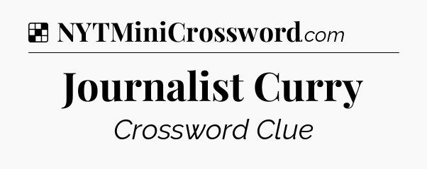 Solution: Journalist Curry - NYT Crossword