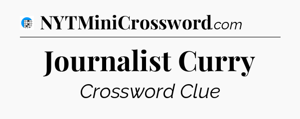 Journalist Curry Crossword Clue