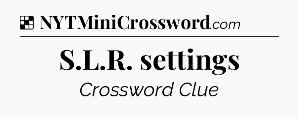 Solution: S.L.R. settings - NYT Crossword