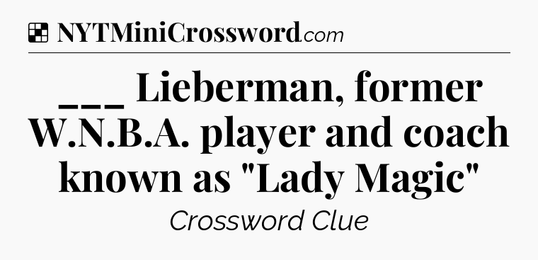 Solution: ___ Lieberman, former W.N.B.A. player and coach known as 