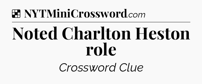 Solution: Noted Charlton Heston role - NYT Crossword