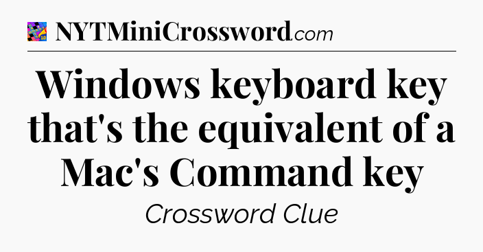 Windows keyboard key that's the equivalent of a Mac's Command key Crossword Clue