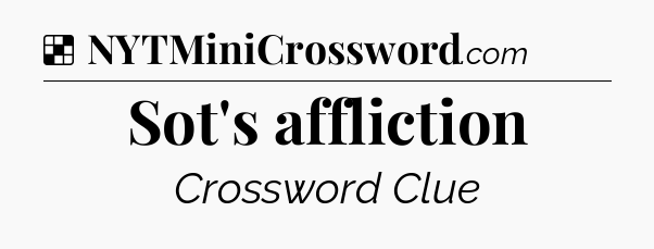 Solution: Sot's affliction - NYT Crossword