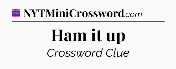 Ham it up - Thomas Joseph Crossword