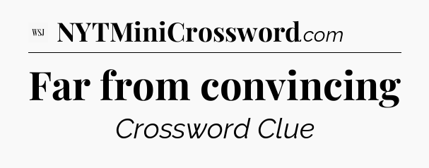 Far from convincing - WSJ Crossword