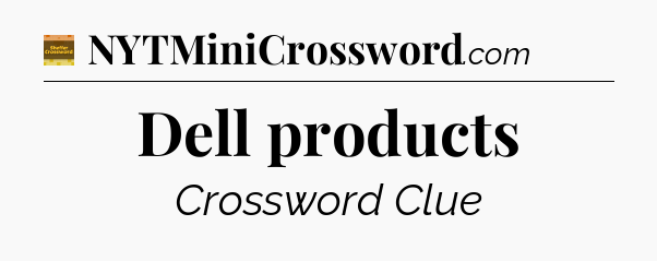 Dell products crossword clue Eugene Sheffer