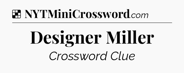 Solution: Designer Miller - NYT Crossword
