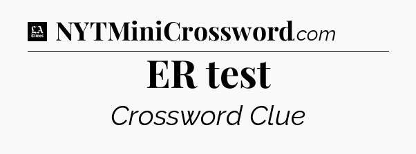 ER test - LA Times Crossword