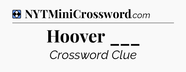 Solution: Hoover ___ - NYT Mini Crossword