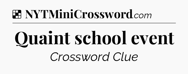 Solution: Quaint school event - NYT Crossword