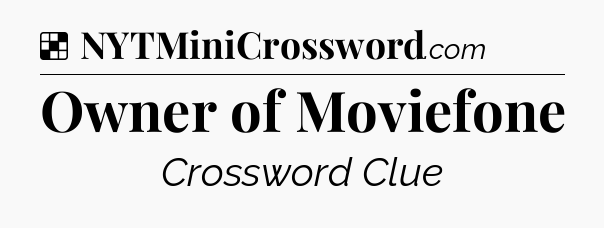 Solution: Owner of Moviefone - NYT Crossword