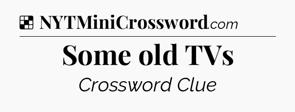 Solution: Some old TVs - NYT Crossword