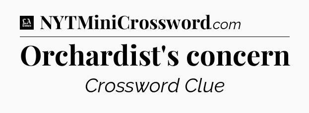 Orchardist's concern - LA Times Crossword