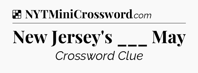 Solution: New Jersey's ___ May - NYT Crossword