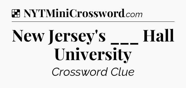 Solution: New Jersey's ___ Hall University - NYT Crossword