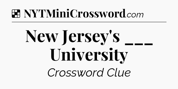 Solution: New Jersey's ___ University - NYT Crossword