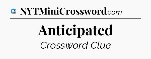 Anticipated Crossword Clue