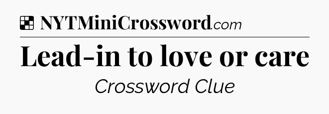 Solution: Lead-in to love or care - NYT Crossword