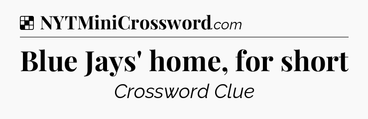 Solution: Blue Jays' home, for short - NYT Crossword