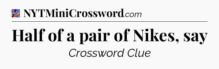 Half of a pair of Nikes, say Crossword Clue