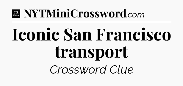 Iconic San Francisco transport - LA Times Crossword