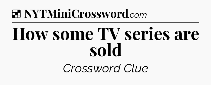 Solution: How some TV series are sold - NYT Crossword