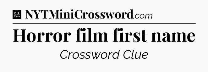 Horror film first name - LA Times Crossword