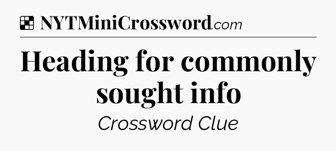 Solution: Heading for commonly sought info - NYT Crossword