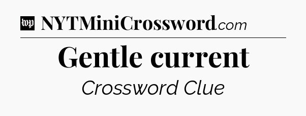 Gentle current Crossword Clue