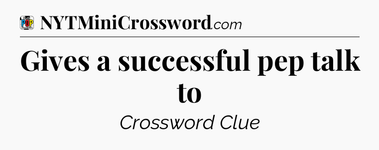 Gives a successful pep talk to Crossword Clue