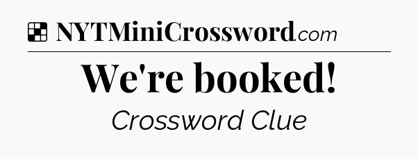 We're booked NYT Crossword