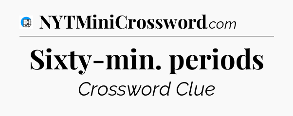 Sixty-min. periods Crossword Clue