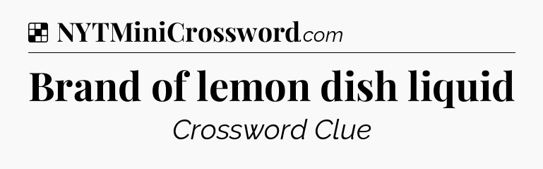 Solution: Brand of lemon dish liquid - NYT Crossword