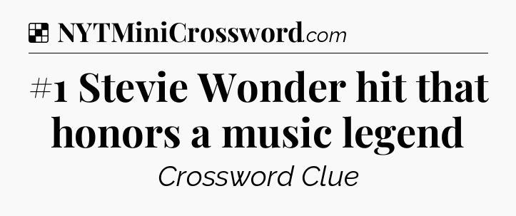 Solution: #1 Stevie Wonder hit that honors a music legend - NYT Crossword