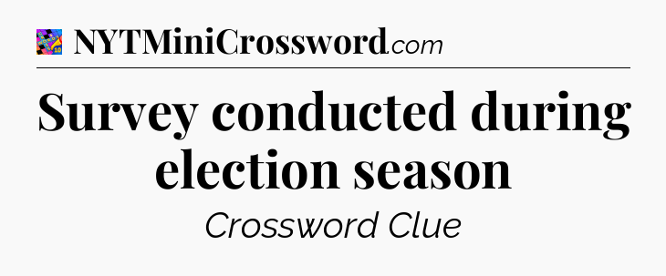 Survey conducted during election season Crossword Clue