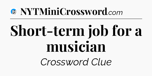 Short-term job for a musician Crossword Clue