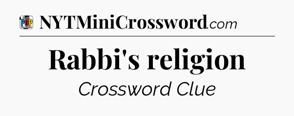 Rabbi's religion Crossword Clue