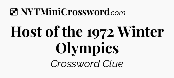 Solution: Host of the 1972 Winter Olympics - NYT Crossword
