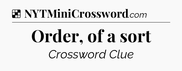 Solution: Order, of a sort - NYT Crossword