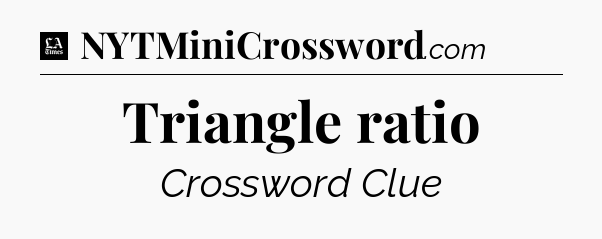 Triangle ratio - LA Times Crossword