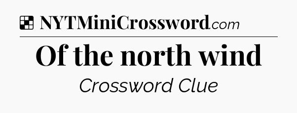 Solution: Of the north wind - NYT Crossword