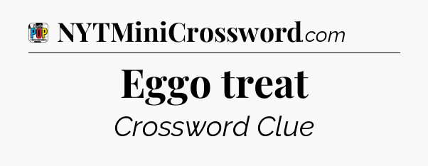 Eggo treat Crossword Clue