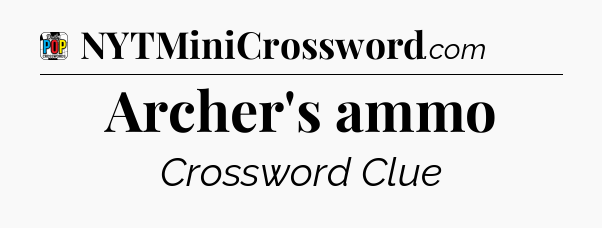 Archer's ammo Crossword Clue