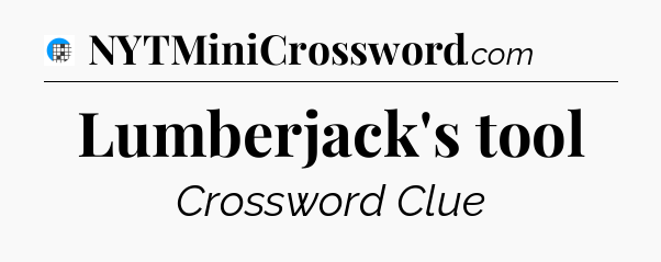 Lumberjack's tool Crossword Clue