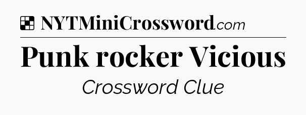 Solution: Punk rocker Vicious - NYT Crossword