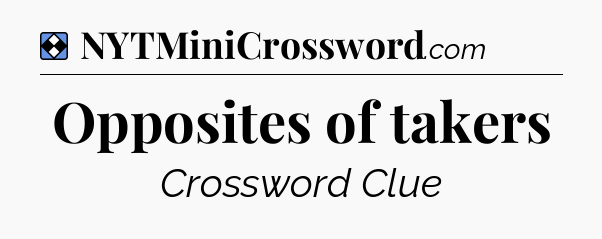 Solution: Opposites of takers - NYT Mini Crossword