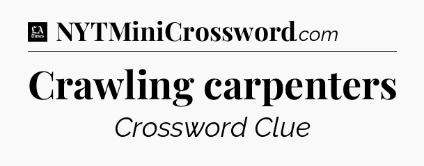 Crawling carpenters - LA Times Crossword