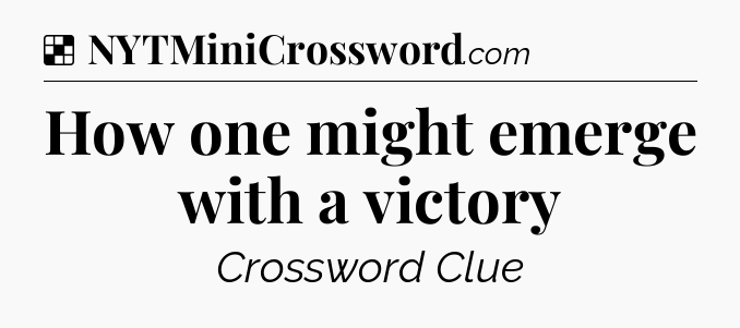 Solution: How one might emerge with a victory - NYT Crossword