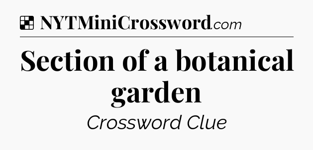 Solution: Section of a botanical garden - NYT Crossword