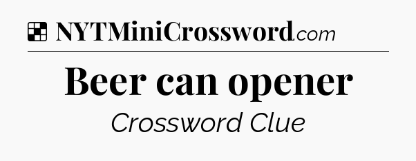 Solution: Beer can opener - NYT Crossword